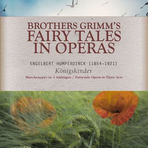 Brothers Grimm's Fairy Tales in Opera: Königskinder, EHWV 160.2 - Engelbert Humperdinck