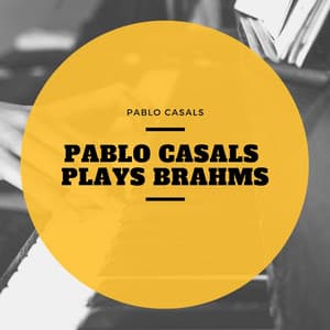 Pablo Casals Plays Brahms - Pablo Casals