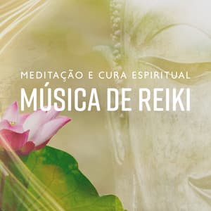 Meditação e Cura Espiritual: Música de Reiki - Meditação de Cura