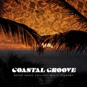 Coastal Groove - Beach House Chillout Music Academy