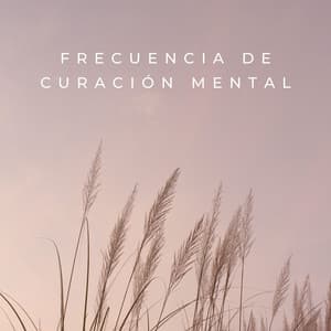 Frecuencia De Curación Mental - Frecuencias