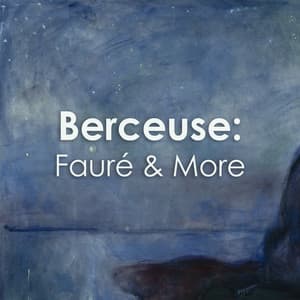 "'Berceuse": Fauré & More - Gabriel Fauré