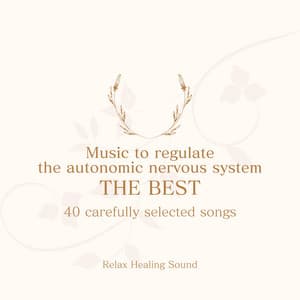 Music to regulate the autonomic nervous system THE BEST - 40 carefully selected songs - RelaxHealingSound