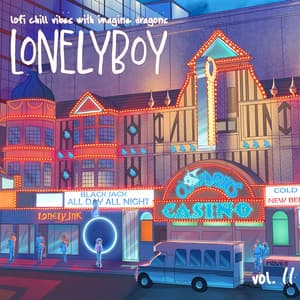 lofi chill vibes with imagine dragons vol. II - lonelyboy