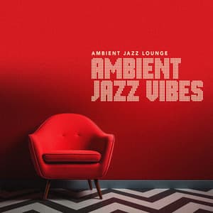 Ambient Jazz Vibes - Ambient Jazz Lounge