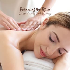 Echoes of the River: Chilled Tuning Fork Massage - Aquaplasma