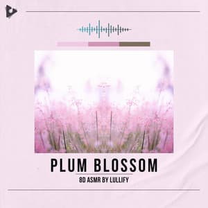 Plum Blossom - 8D ASMR by Lullify