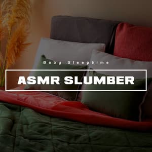ASMR Slumber - Baby Sleeptime