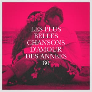 Les plus belles chansons d'amour des années 80 - Génération 80