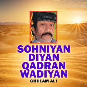 Sohniyan Diyan Qadran Wadiyan - Ghulam Ali