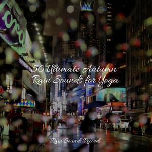50 Ultimate Autumn Rain Sounds for Yoga - Lucid Dreaming Music