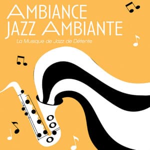 Ambiance Jazz Ambiante - La Musique de Jazz de Détente