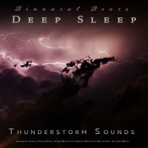 Binaural Beats Deep Sleep: ASMR Thunderstorm Sounds, Isochronic Tones, Theta Waves, Alpha Waves and Ambient Music For Relaxation, Sleeping Music, Brainwave Entrainment and Music For Sleep - Binaural Beats Sleep