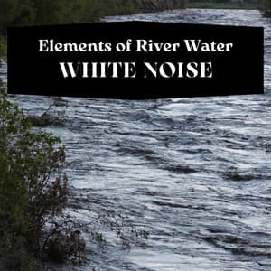 Elements of River Water, White Noise, Loopable - White Noise Spa
