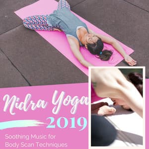 Nidra Yoga 2019 - Soothing Music for Body Scan Techniques, Progressive Relaxation Tracks to Fall Asleep - Yoga Nidra