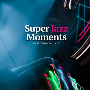 Super Jazz Moments - Cafe Chillout Jazz