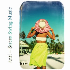 Anti – Stress Swing Music. Relaxing and Soothing Worries Sounds. Better Humour - Stress Reducing Music Zone