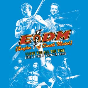 I Love You All The Time: Live At The Olympia Paris - Eagles Of Death Metal