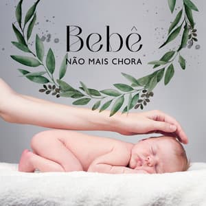 Bebê Não Mais Chorar: Canções de Ninar, Música para o Feto Calma - Canções de Ninar Bebê Clube
