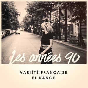 Les Années 90: Variété Française Et Dance - Variété Française