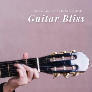 Guitar Bliss: Peaceful Instrumental Songs - Jazz Guitar Music Zone
