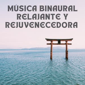 Música Binaural Relajante Y Rejuvenecedora - Guía Binaural