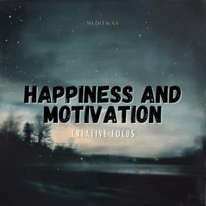 Happiness and Motivation - Creative Focus - Meditway