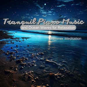 Tranquil Piano Music and Ocean Waves for Relaxation - Summer Meditation