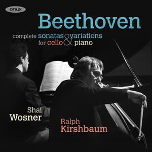 Beethoven: The Sonatas & Variations for Cello and Piano - Ludwig van Beethoven