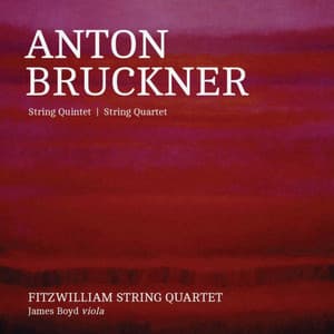 Bruckner: String Quintet - String Quartet - Anton Bruckner