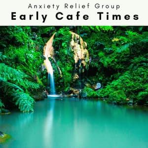 4 Rel: Early Cafe Times - Anxiety Relief Group