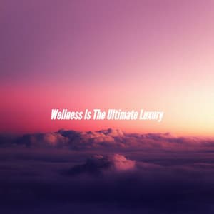 Wellness Is The Ultimate Luxury - Jazz Ambiance