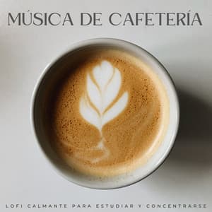 Música De Cafetería: Lofi Calmante Para Estudiar Y Concentrarse - Lofi para estudiar