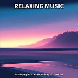Relaxing Music for Sleeping, Stress Relief, Relaxing, to Cool Down - Instrumental