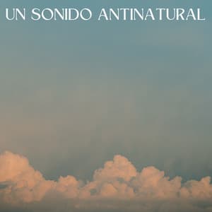 Un Sonido Antinatural - Alguna música