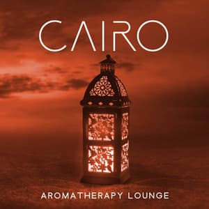 Cairo Aromatherapy Lounge - Oriental Meditation Music Academy