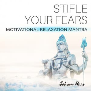 Stifle Your Fears - Motivational Relaxation Mantra - Soham Hari