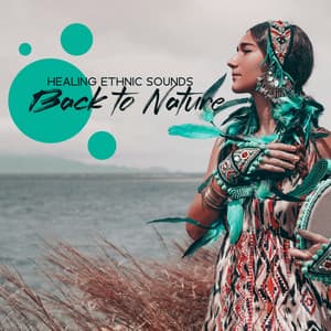 Healing Ethnic Sounds: Back to Nature, Shamanic Music, Native American Music, Spirit Meditation Journey - Mysterious World Music