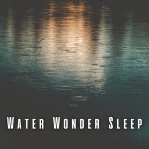 Water Wonder Sleep: Soothing Rain and Chill Baby Music - Rain Recordings