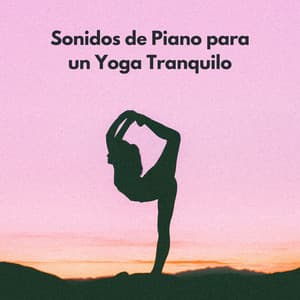 Sonidos De Piano Para Un Yoga Tranquilo - Chillout Salón Piano