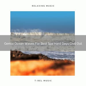 Gentle Ocean Waves For Best Spa Hard Days Chill Out - Instant Relax