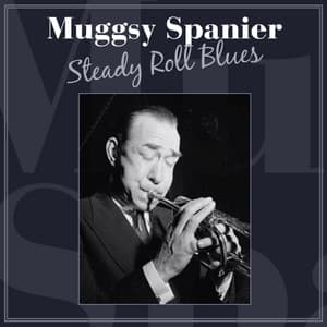 Steady Roll Blues - Muggsy Spanier