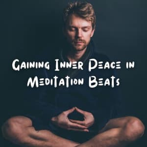 Gaining Inner Peace in Meditation Beats - Meditation Music