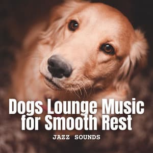 Jazz Sounds: Dogs Lounge Music for Smooth Rest - Light Jazz Playlist