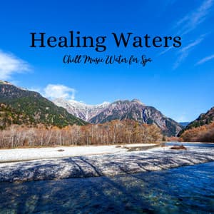 Healing Waters: Chill Music Water for Spa - Water Sounds For Spa