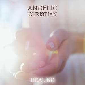Angelic Christian Healing: Clear Negative Energy and Feel Enlightened with Angelic Choir Ambience - Ambient 11