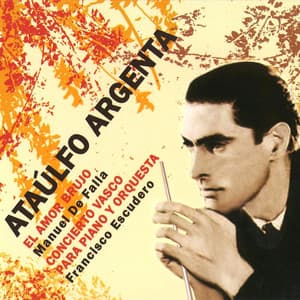 El Amor Brujo y Concierto Vasco para Piano y Orquesta - Ataúlfo Argenta