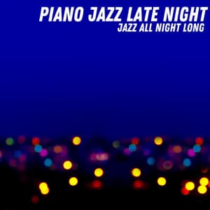 Jazz All Night Long - Piano Jazz Late Night