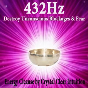 432Hz Destroy Unconscious Blockages & Fear - 432 Hz Destroy Unconscious Blockages