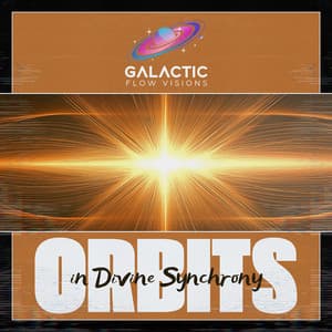 Orbits in Divine Synchrony - Galactic Flow Visions